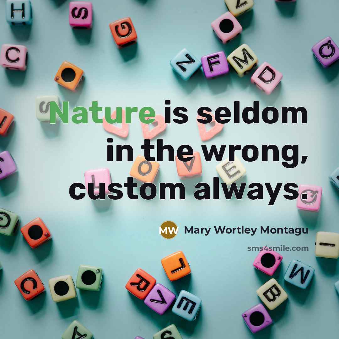 “Nature is seldom in the wrong, custom always.…” quote by Mary Wortley Montagu