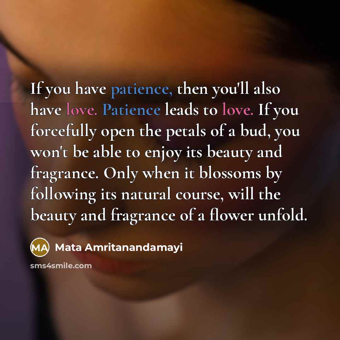 “If you have patience, then you'll also have love. Patience…” quote by Mata Amritanandamayi