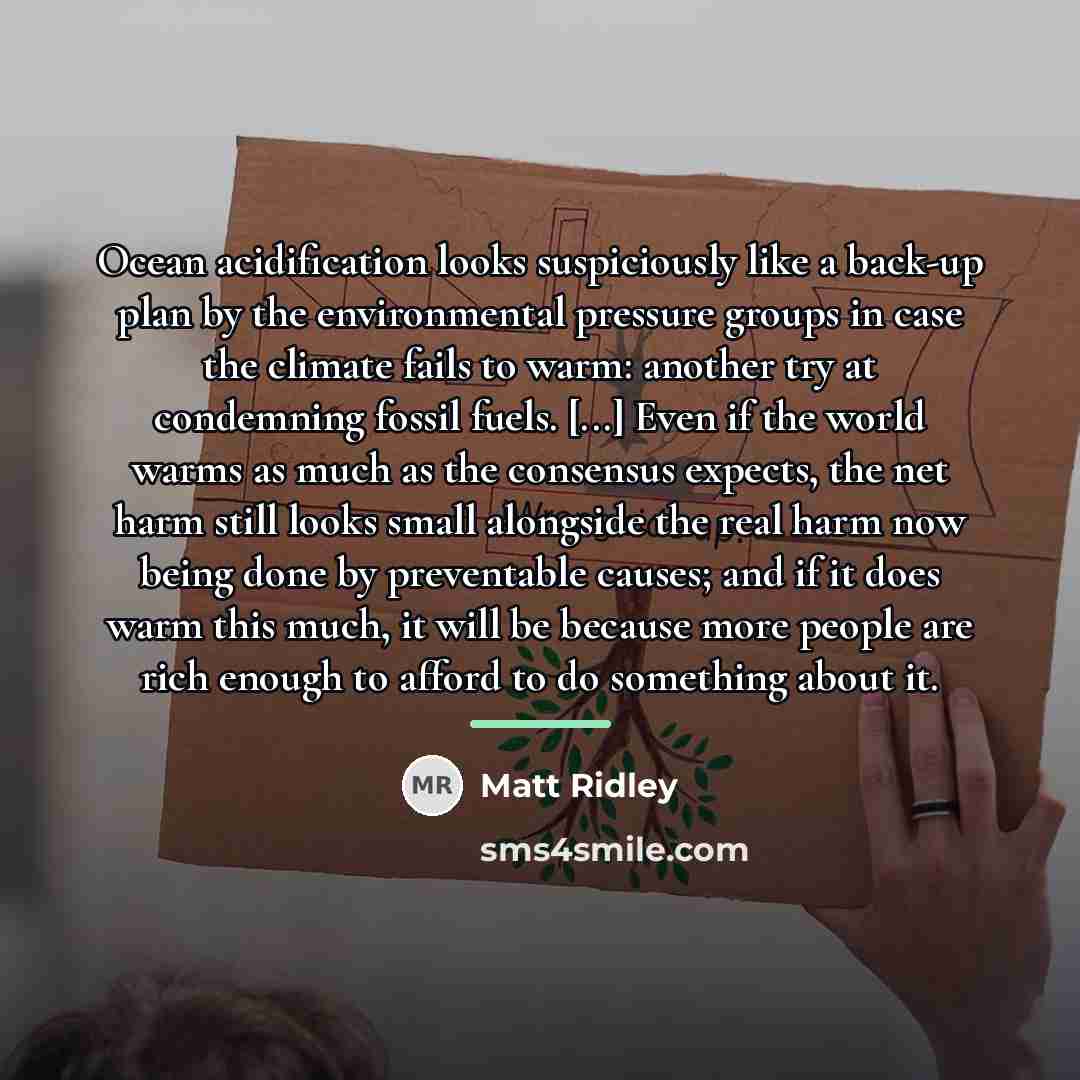 “Ocean acidification looks suspiciously like a back-up plan by the…” quote by Matt Ridley