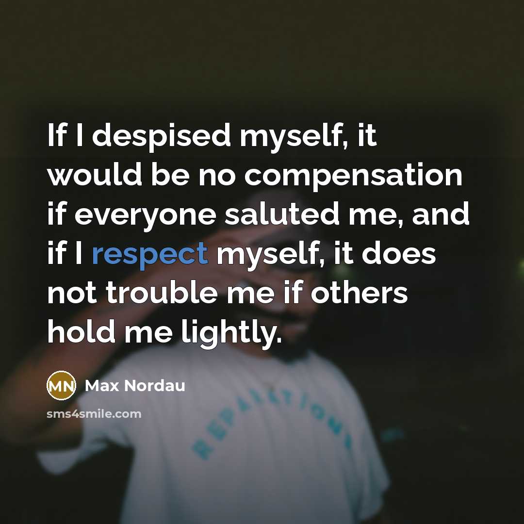 “If I despised myself, it would be no compensation if…” quote by Max Nordau