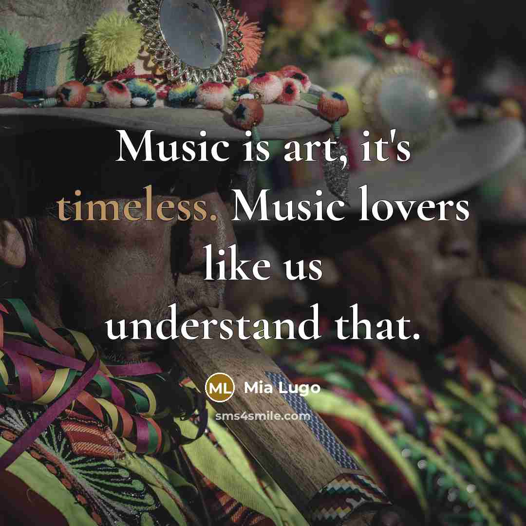 “Music is art, it's timeless. Music lovers like us understand…” quote by Mia Lugo