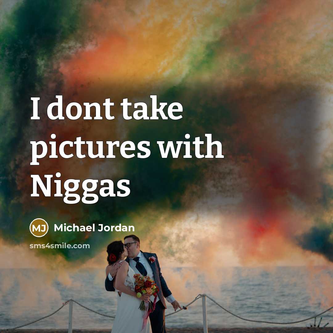 “I dont take pictures with Niggas…” quote by Michael Jordan