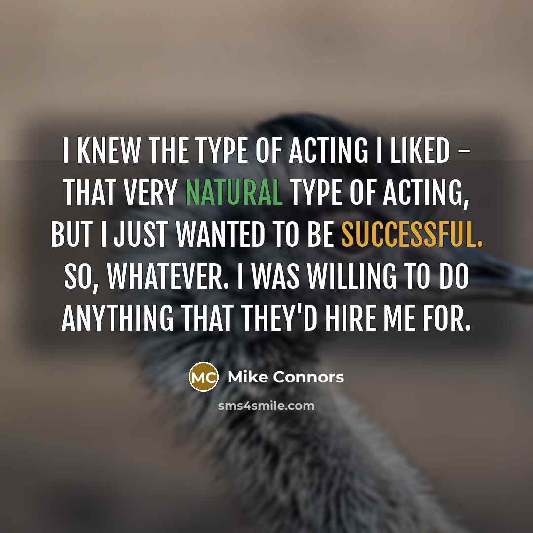 “I knew the type of acting I liked - that…” quote by Mike Connors