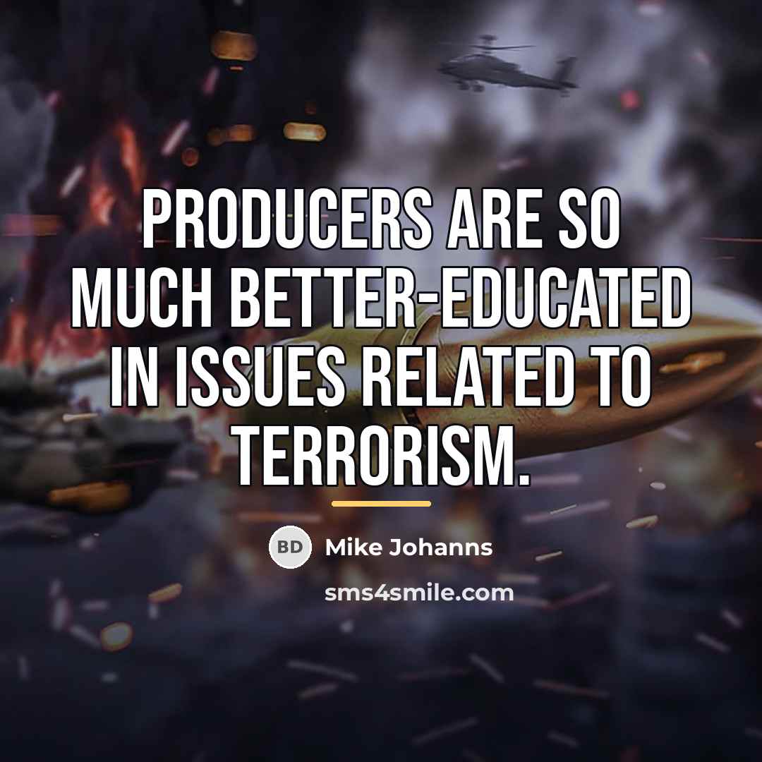 “Producers are so much better-educated in issues related to terrorism.…” quote by Mike Johanns