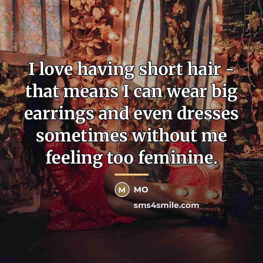 “I love having short hair - that means I can…” quote by MO