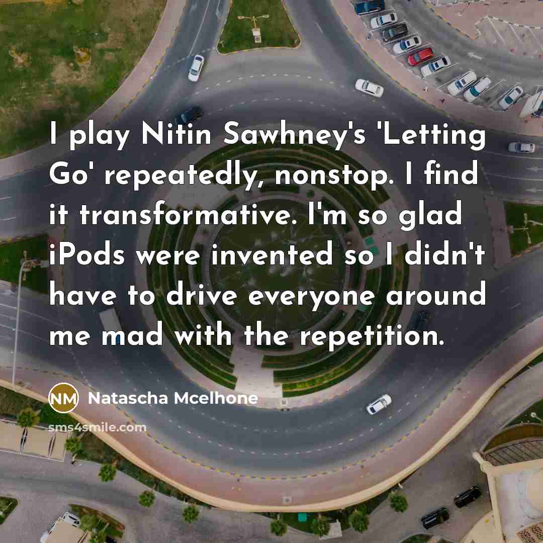“I play Nitin Sawhney's 'Letting Go' repeatedly, nonstop. I find…” quote by Natascha McElhone