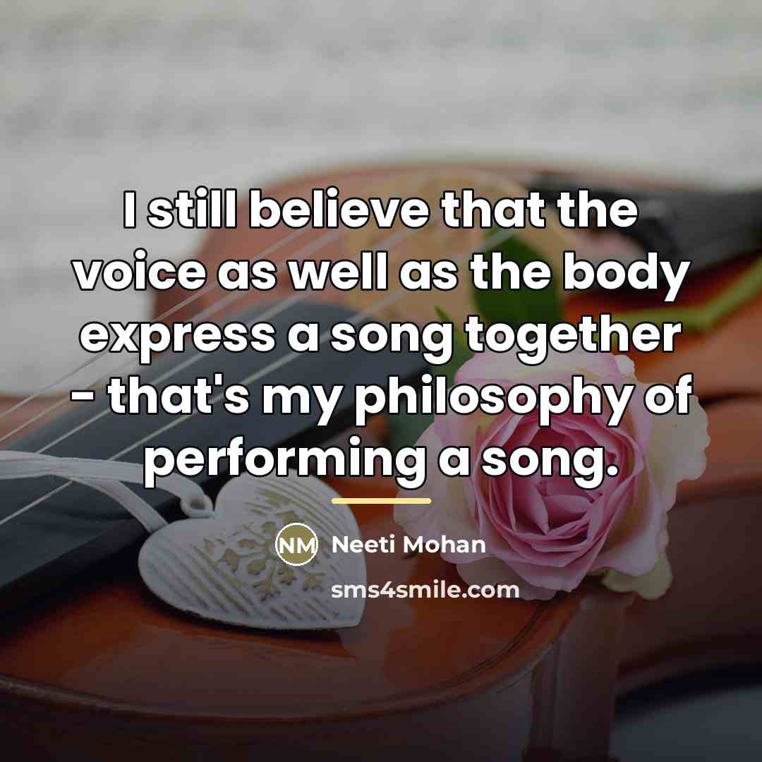 “I still believe that the voice as well as the…” quote by Neeti Mohan