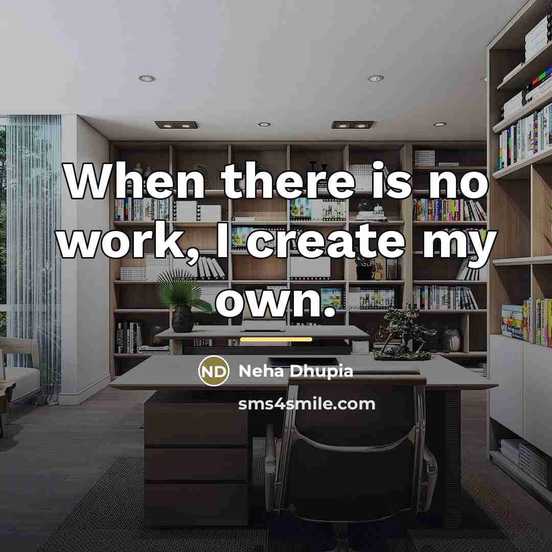 “When there is no work, I create my own.…” quote by Neha Dhupia