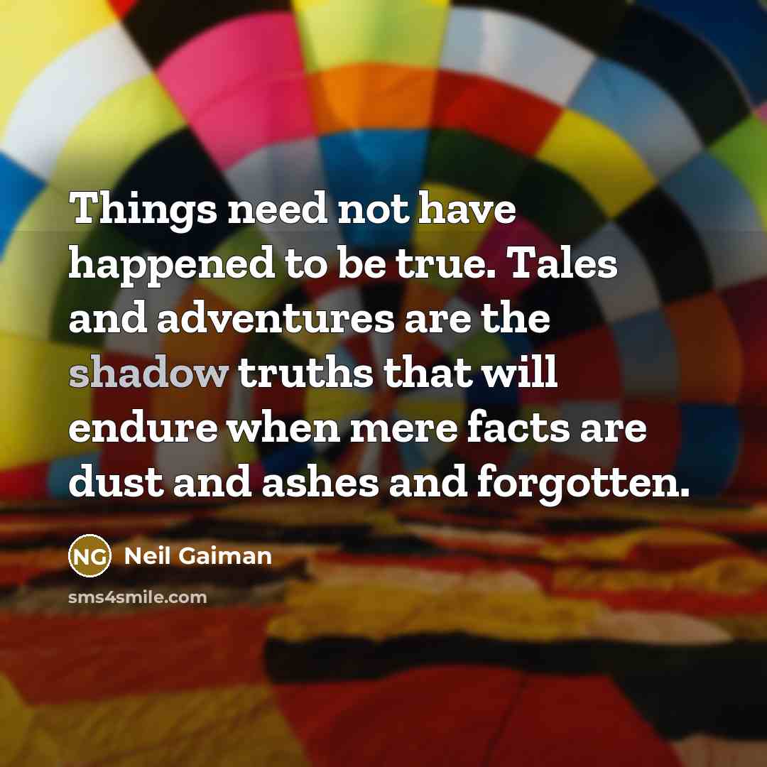 “Things need not have happened to be true. Tales and…” quote by Neil Gaiman