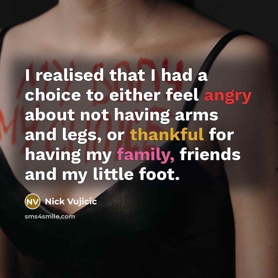 “I realised that I had a choice to either feel…” quote by Nick Vujicic