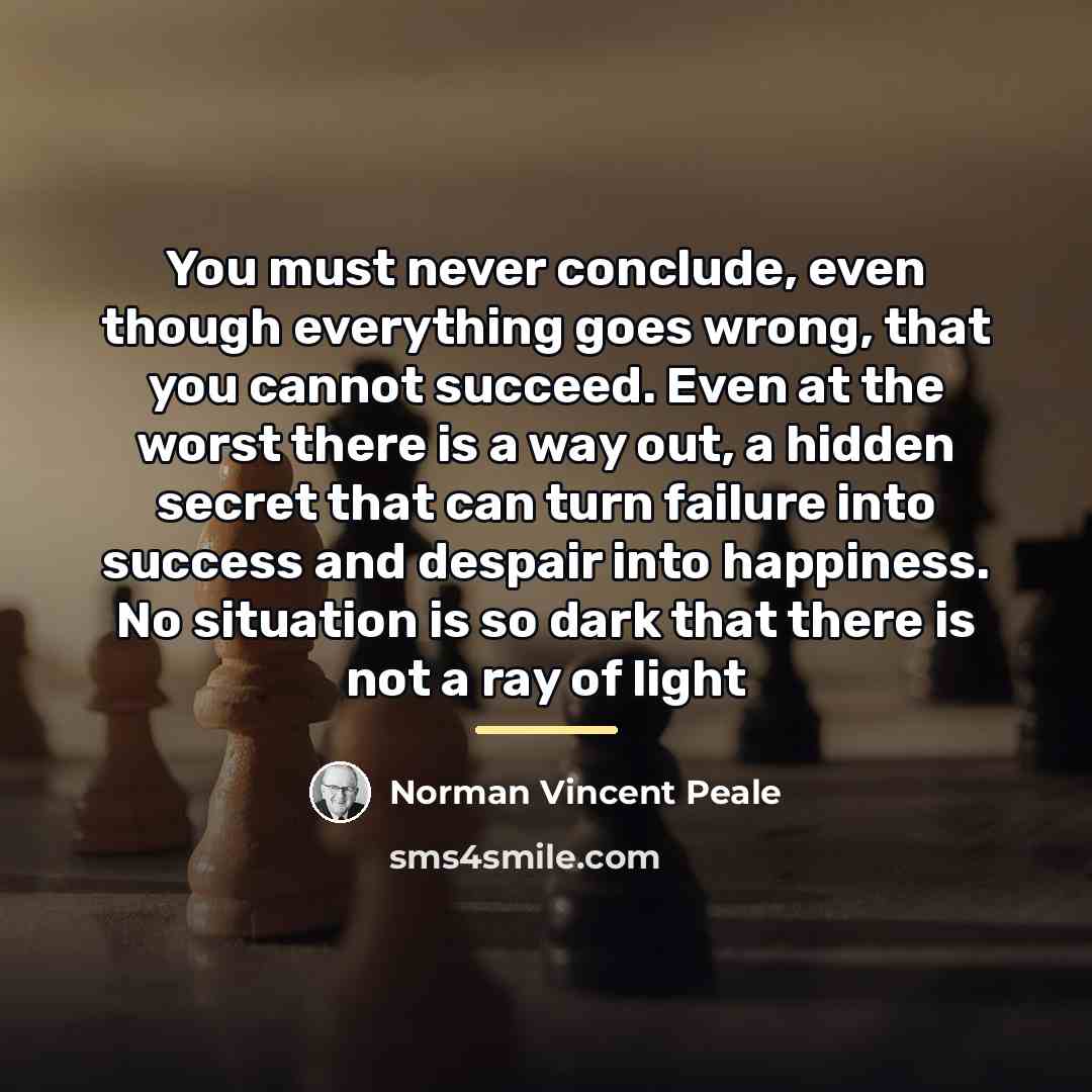 “You must never conclude, even though everything goes wrong, that…” quote by Norman Vincent Peale