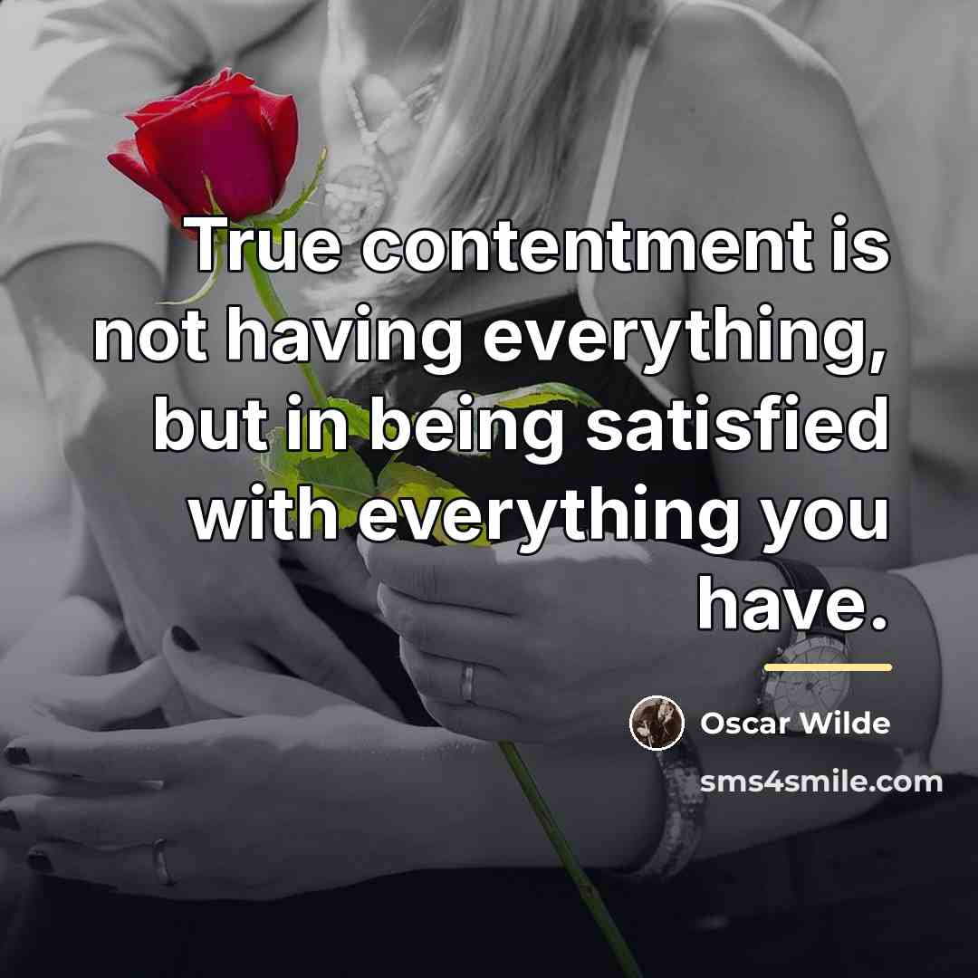 “True contentment is not having everything, but in being satisfied…” quote by Oscar Wilde