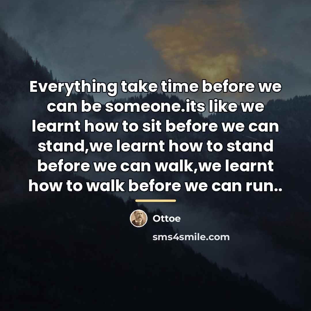 “Everything take time before we can be someone.its like we…” quote by Ottoe