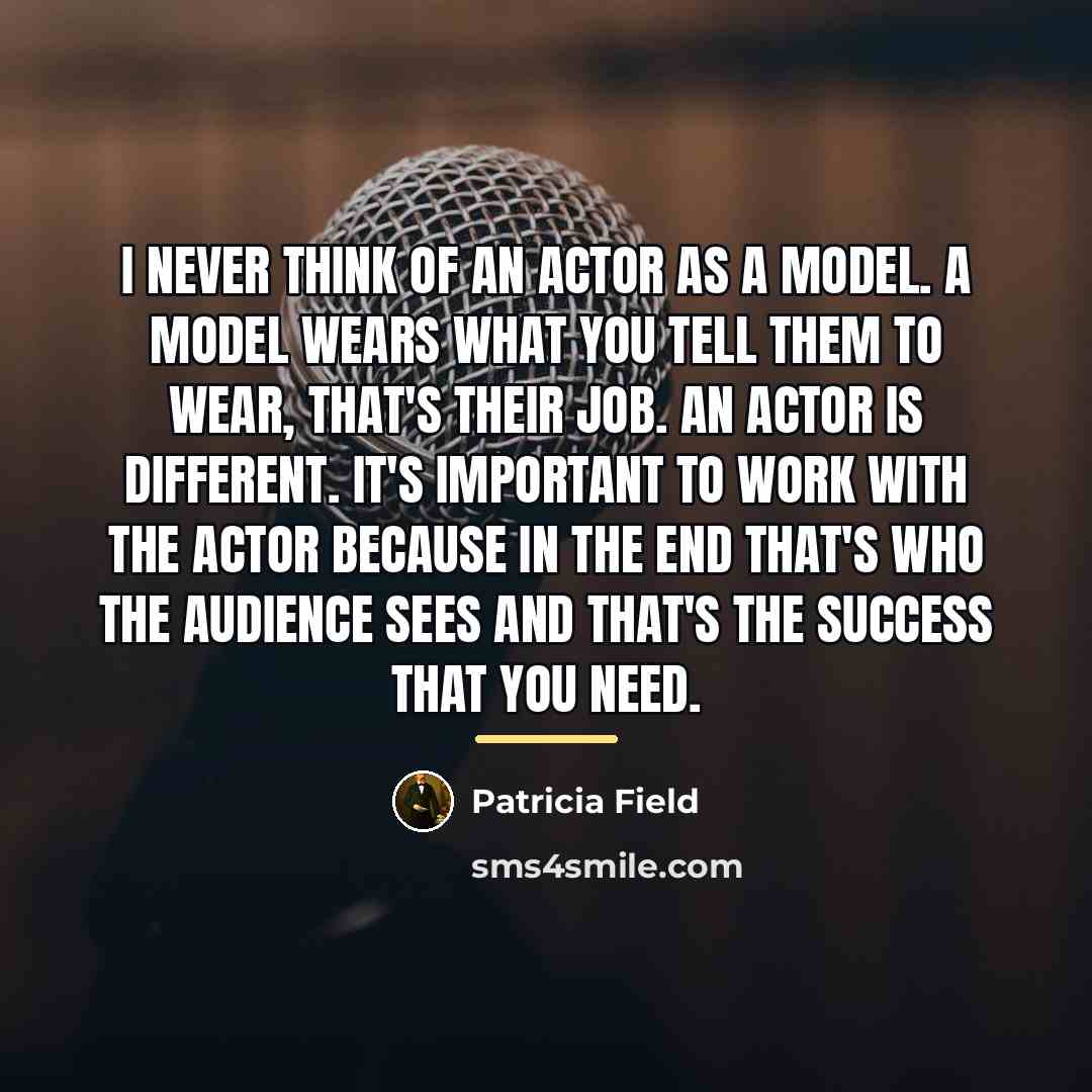 “I never think of an actor as a model. A…” quote by Patricia Field