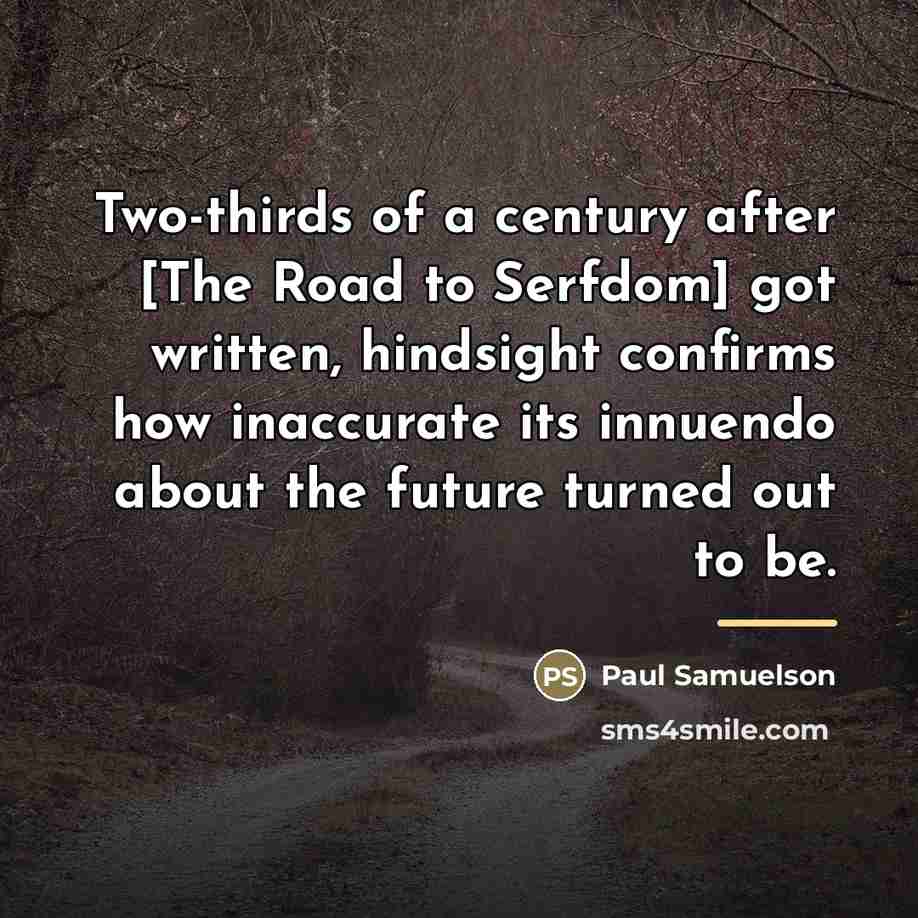 “Two-thirds of a century after [The Road to Serfdom] got…” quote by Paul Samuelson
