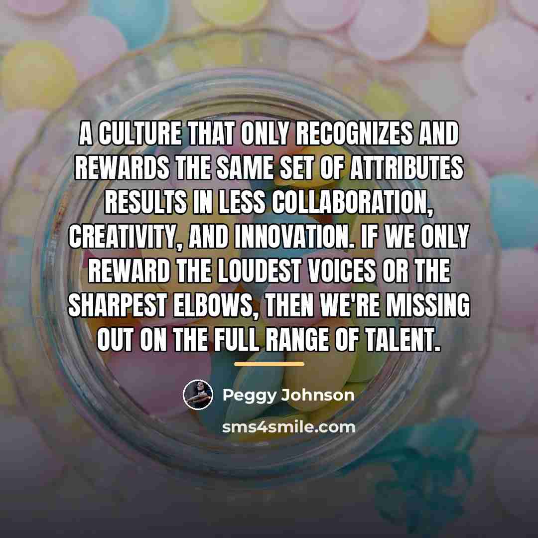 “A culture that only recognizes and rewards the same set…” quote by Peggy Johnson