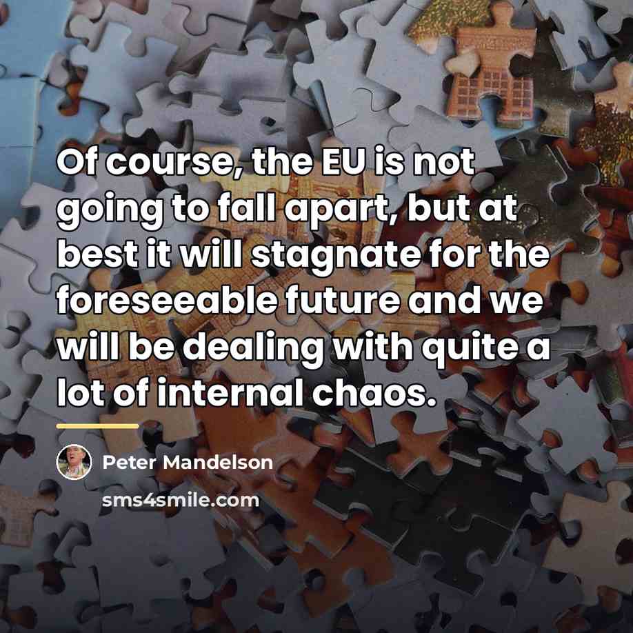 “Of course, the EU is not going to fall apart,…” quote by Peter Mandelson