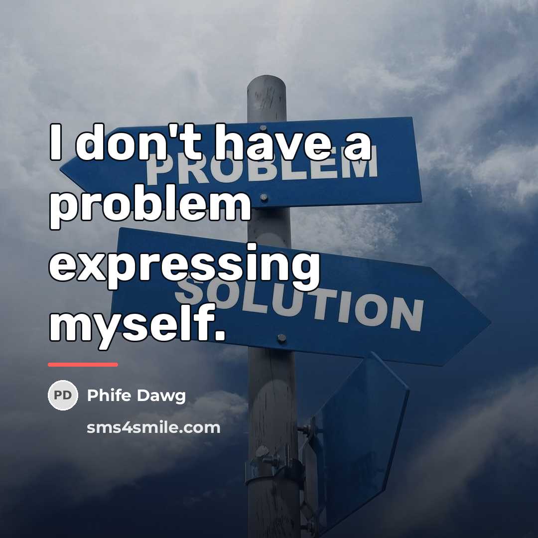 “I don't have a problem expressing myself.…” quote by Phife Dawg