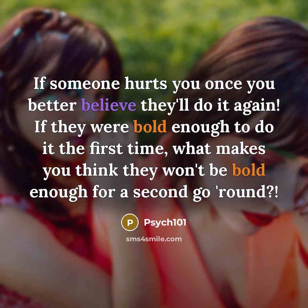 “If someone hurts you once you better believe they'll do…” quote by Psych101
