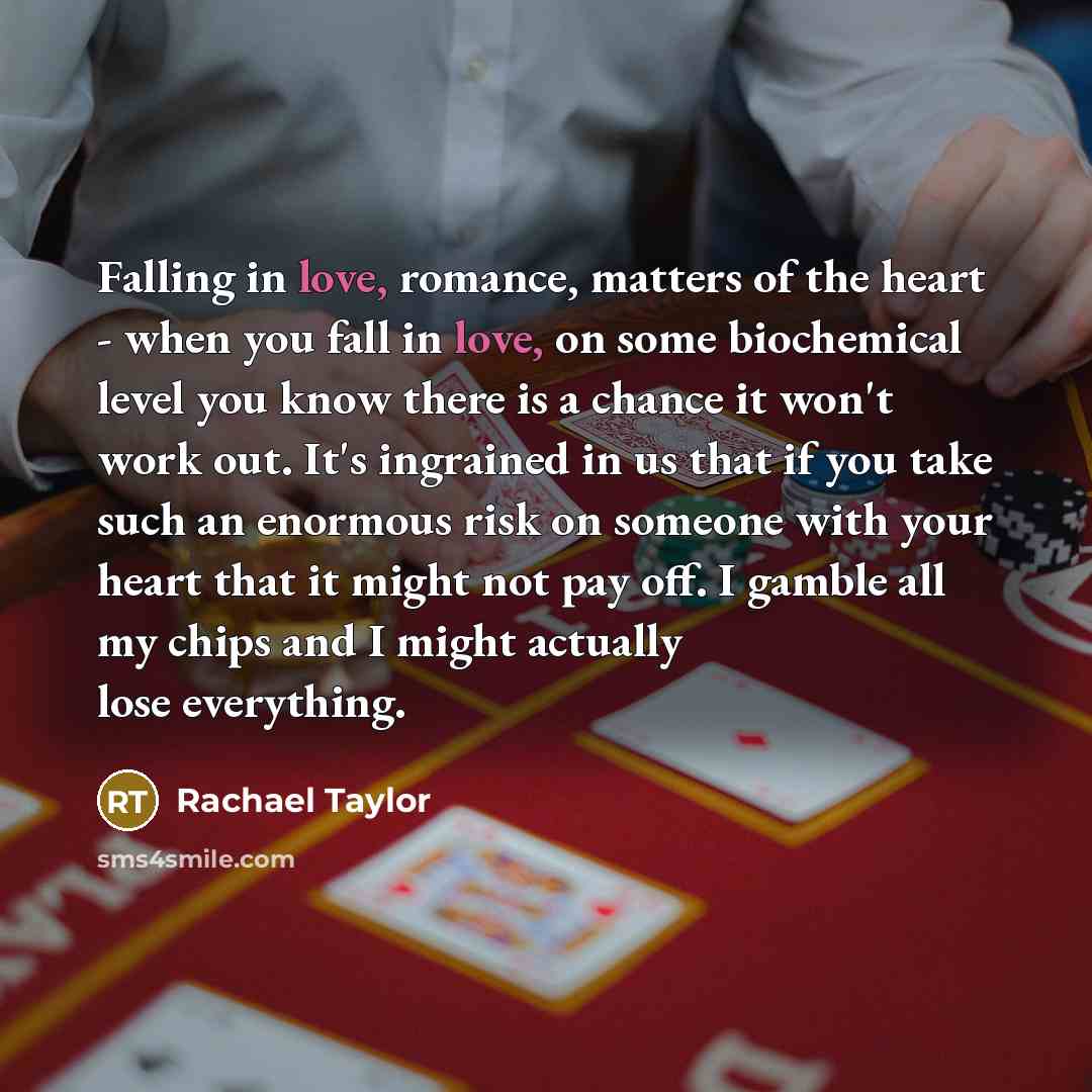 “Falling in love, romance, matters of the heart - when…” quote by Rachael Taylor
