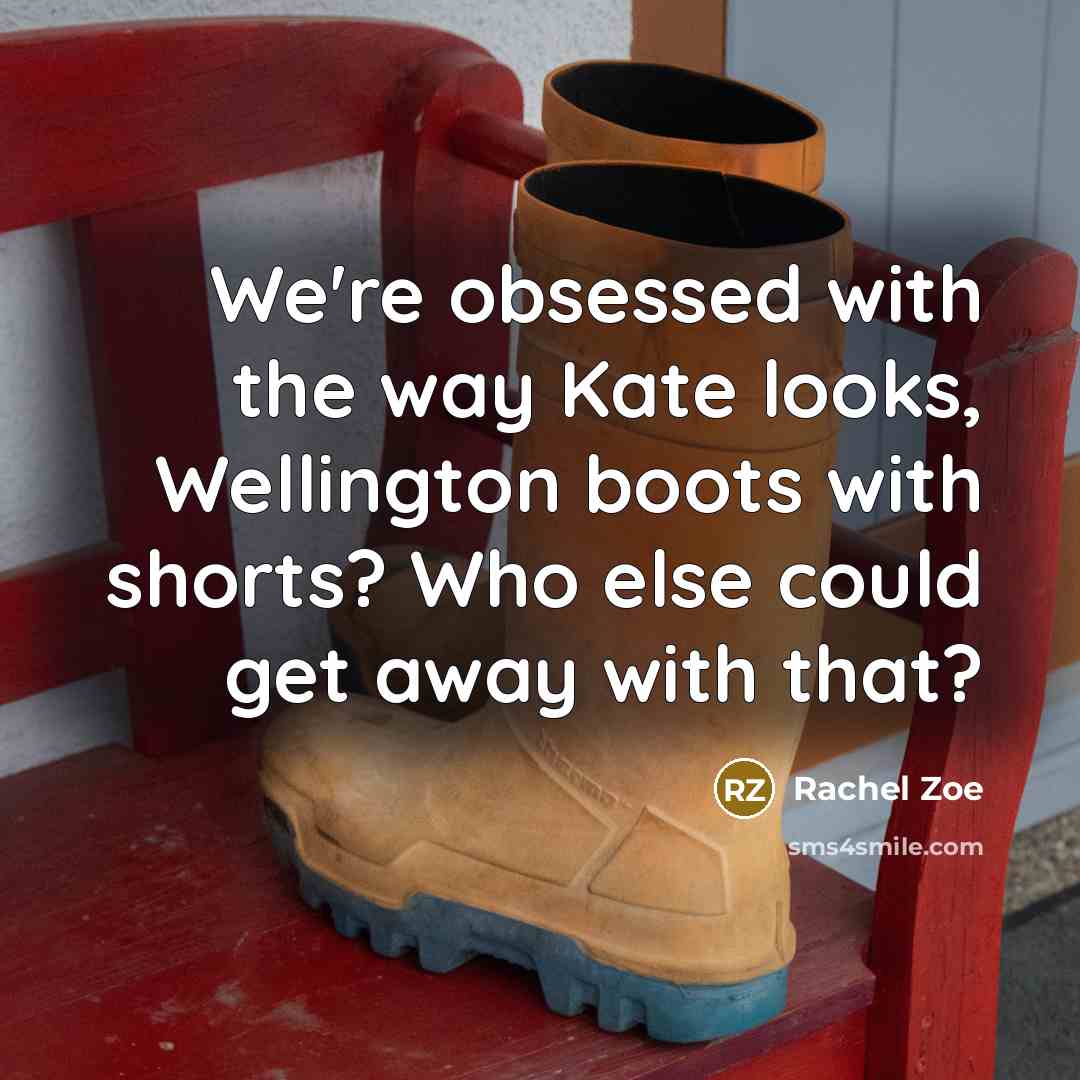 “We're obsessed with the way Kate looks, Wellington boots with…” quote by Rachel Zoe