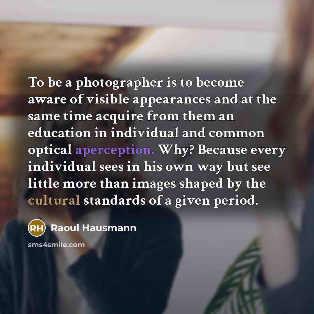 “To be a photographer is to become aware of visible…” quote by Raoul Hausmann