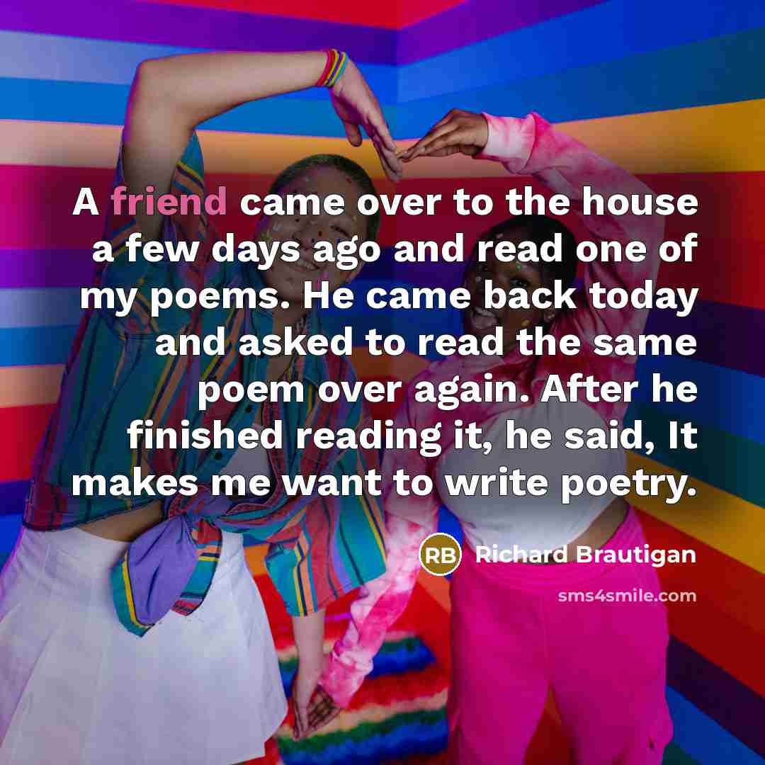 “A friend came over to the house a few days…” quote by Richard Brautigan