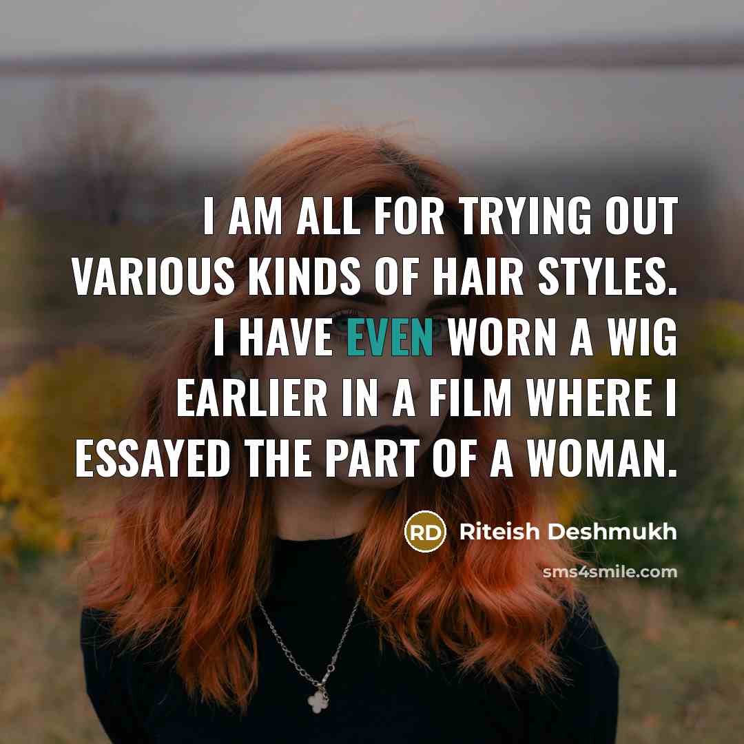 “I am all for trying out various kinds of hair…” quote by Riteish Deshmukh