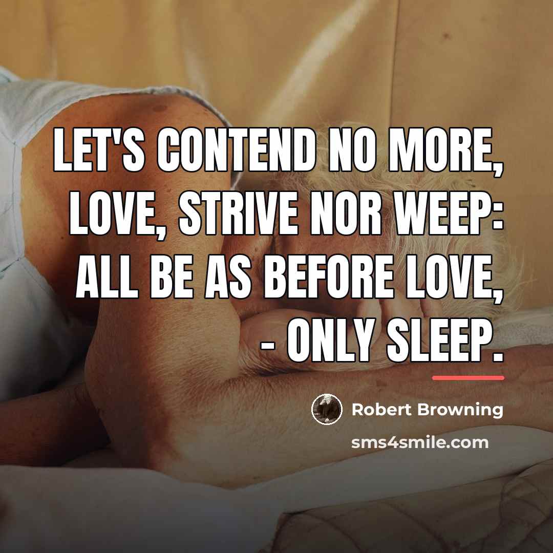 “Let's contend no more, Love, Strive nor weep: All be…” quote by Robert Browning