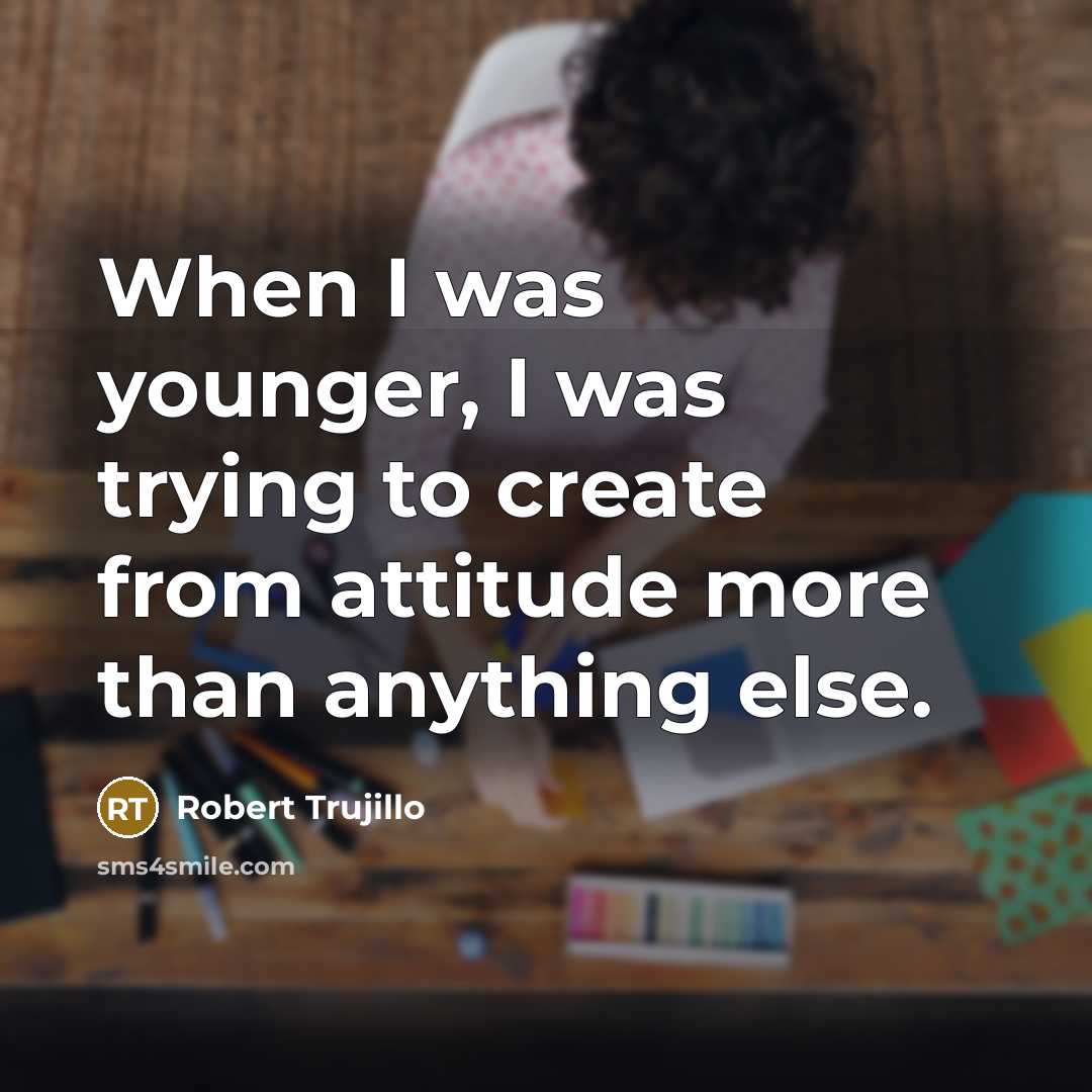 “When I was younger, I was trying to create from…” quote by Robert Trujillo
