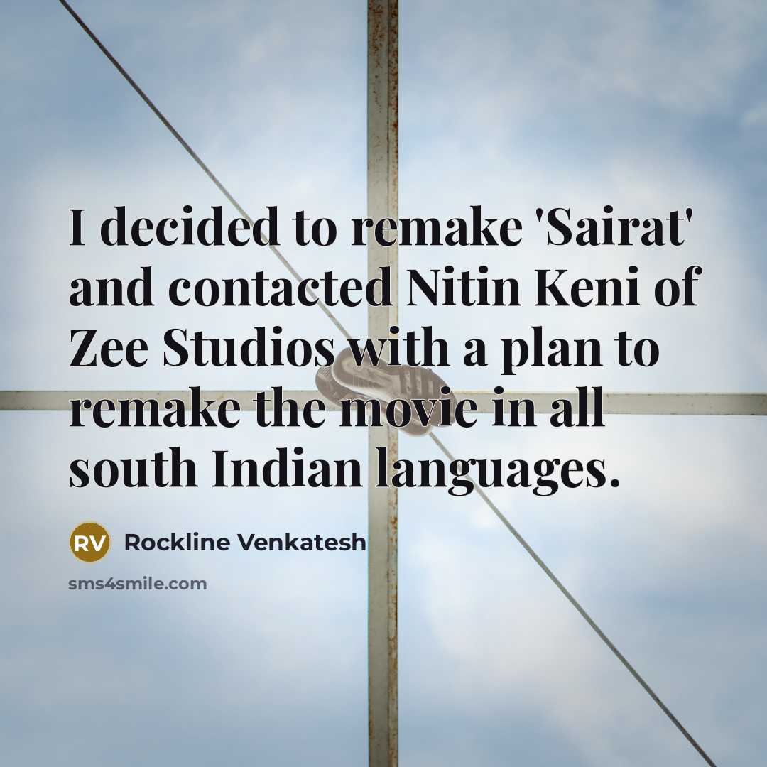 “I decided to remake 'Sairat' and contacted Nitin Keni of…” quote by Rockline Venkatesh