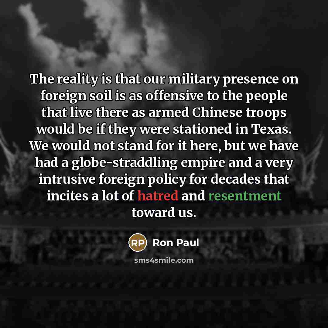 “The reality is that our military presence on foreign soil…” quote by Ron Paul