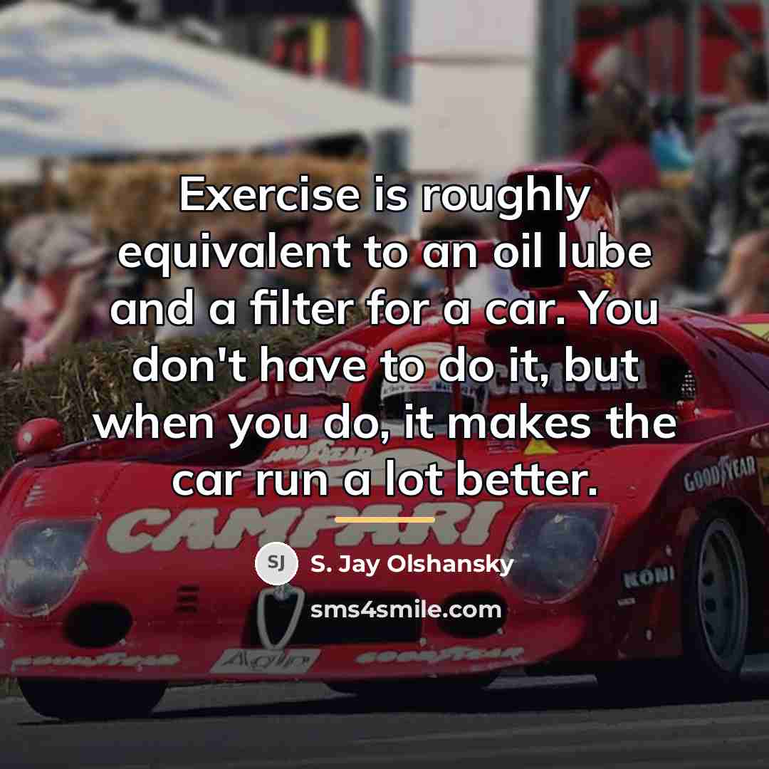 “Exercise is roughly equivalent to an oil lube and a…” quote by S. Jay Olshansky
