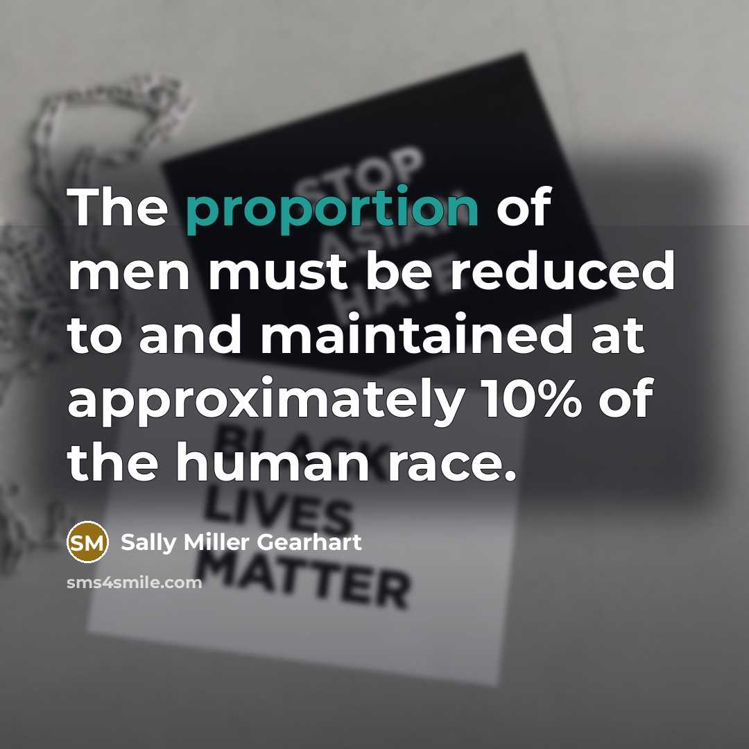 “The proportion of men must be reduced to and maintained…” quote by Sally Miller Gearhart