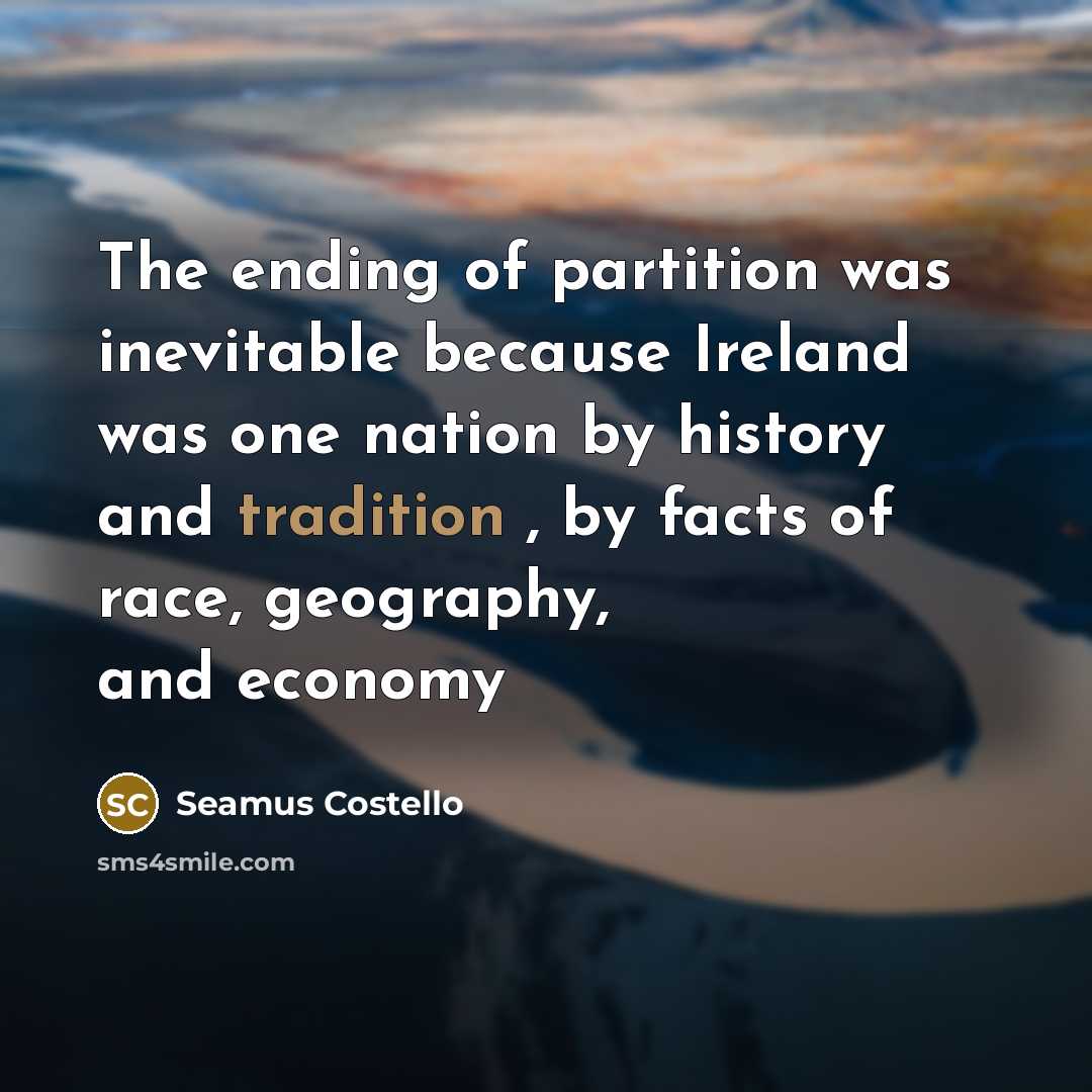 “The ending of partition was inevitable because Ireland was one…” quote by Seamus Costello