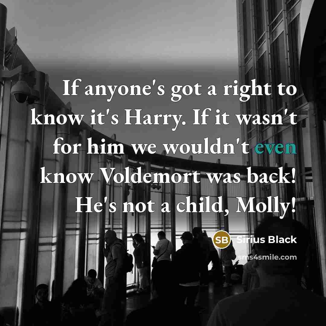 “If anyone's got a right to know it's Harry. If…” quote by Sirius Black