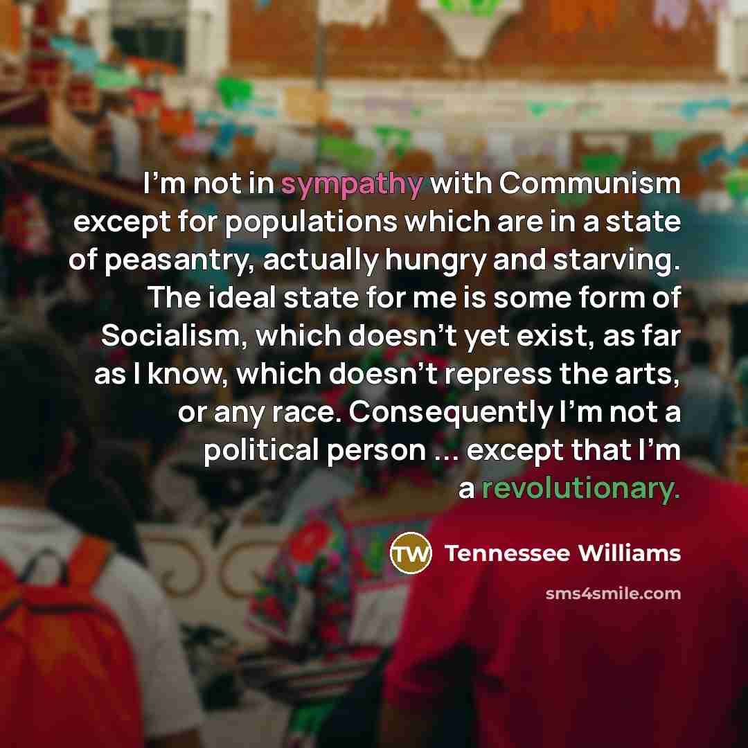“I'm not in sympathy with Communism except for populations which…” quote by Tennessee Williams