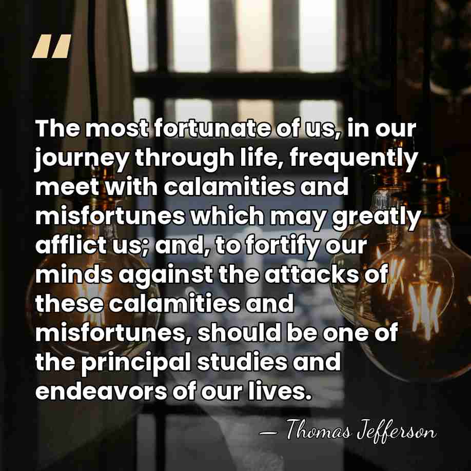 The most fortunate of us, in our journey through life, frequently meet&hellip; - Thomas Jefferson