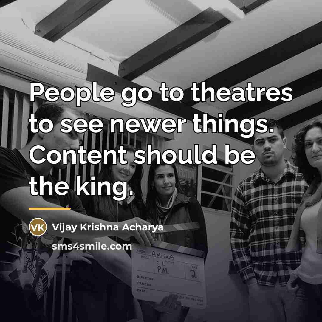 “People go to theatres to see newer things. Content should…” quote by Vijay Krishna Acharya
