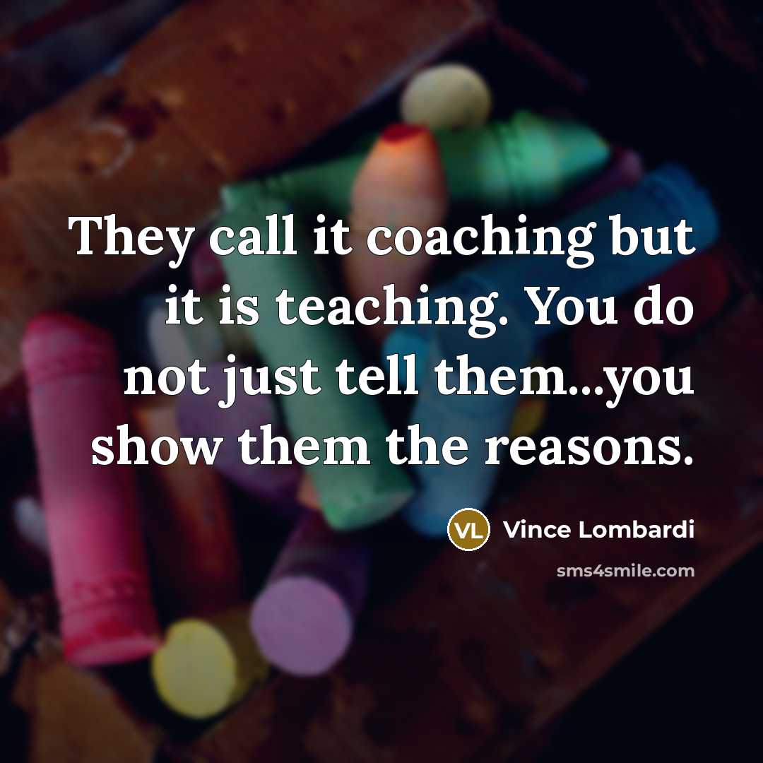 “They call it coaching but it is teaching. You do…” quote by Vince Lombardi