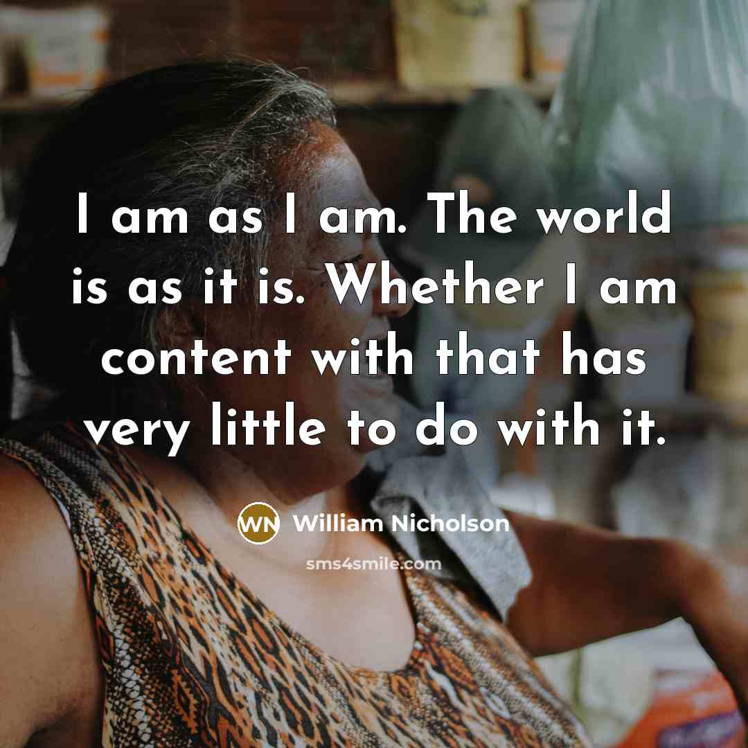 “I am as I am. The world is as it…” quote by William Nicholson