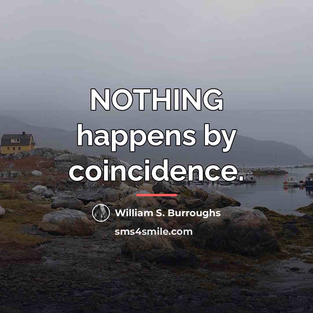 “NOTHING happens by coincidence.…” quote by William S. Burroughs
