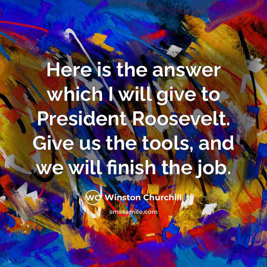 “Here is the answer which I will give to President…” quote by Winston Churchill