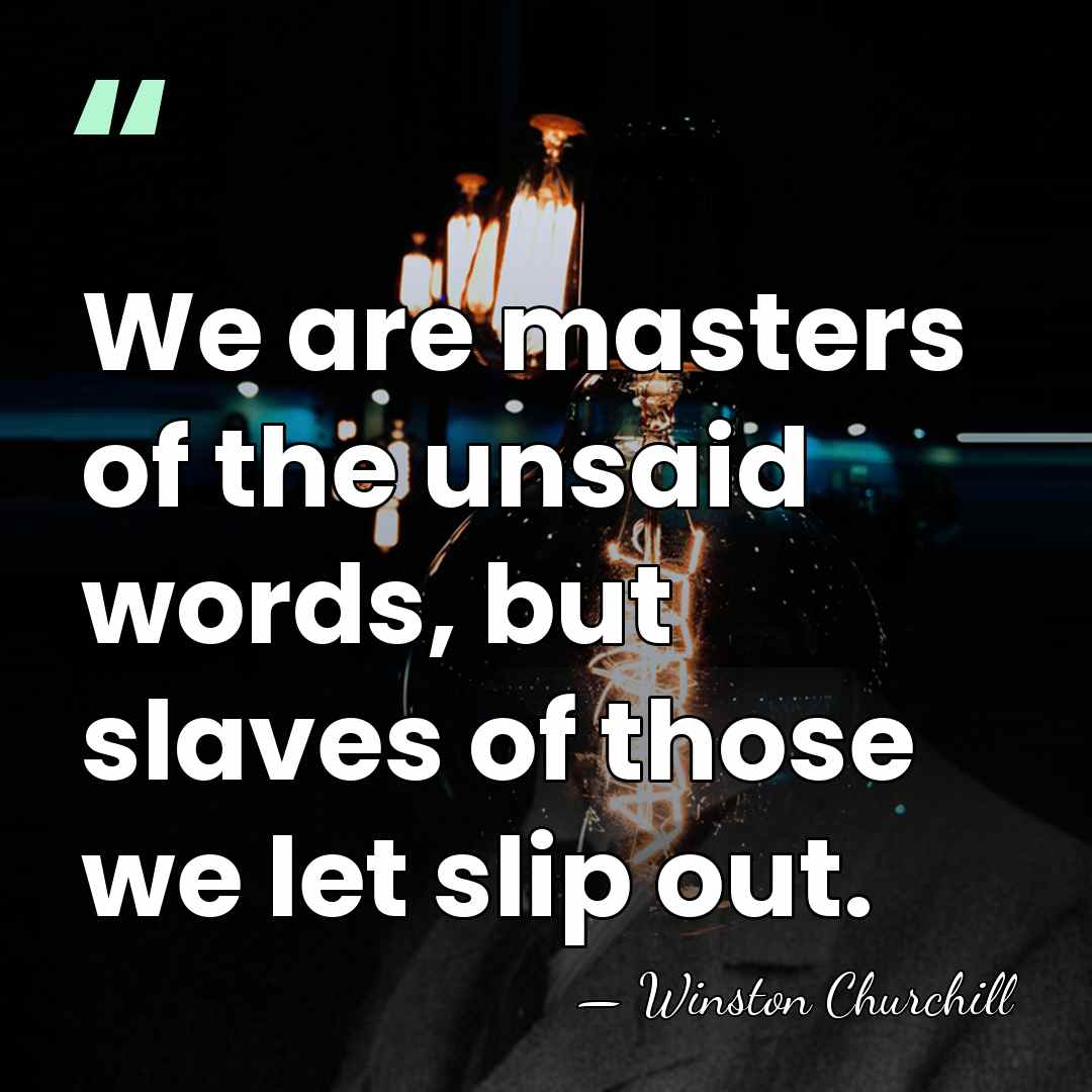 We are masters of the unsaid words, but slaves of those we&hellip; - Winston Churchill