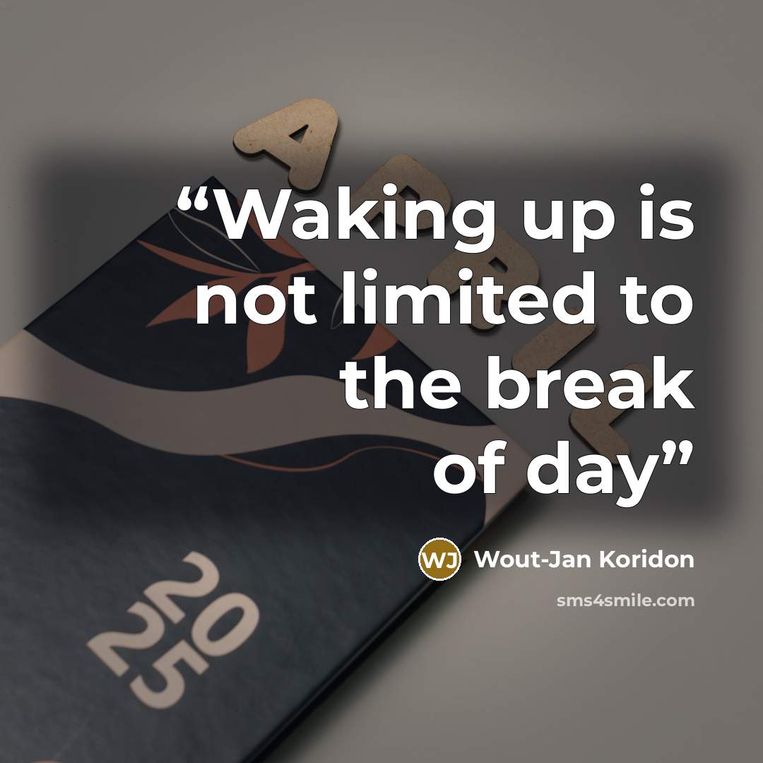 “Waking up is not limited to the break of day” quote by Wout-Jan Koridon