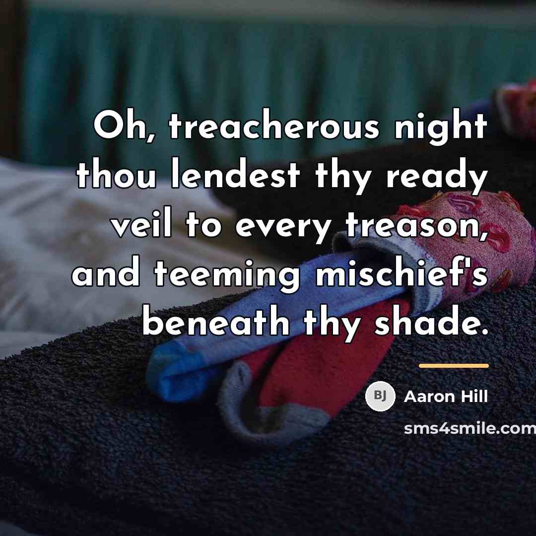“Oh, treacherous night thou lendest thy ready veil to every…” quote by Aaron Hill