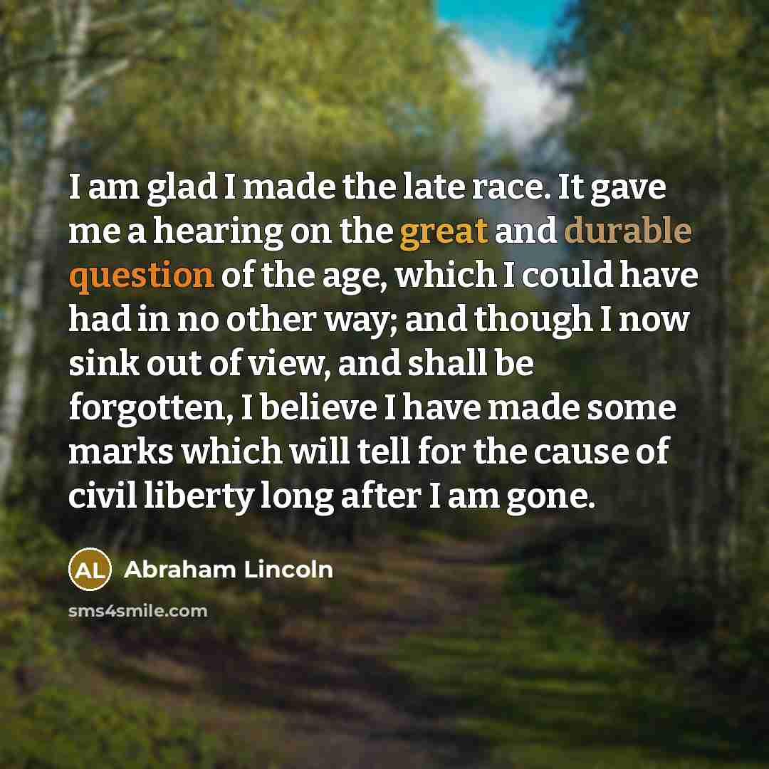 “I am glad I made the late race. It gave…” quote by Abraham Lincoln