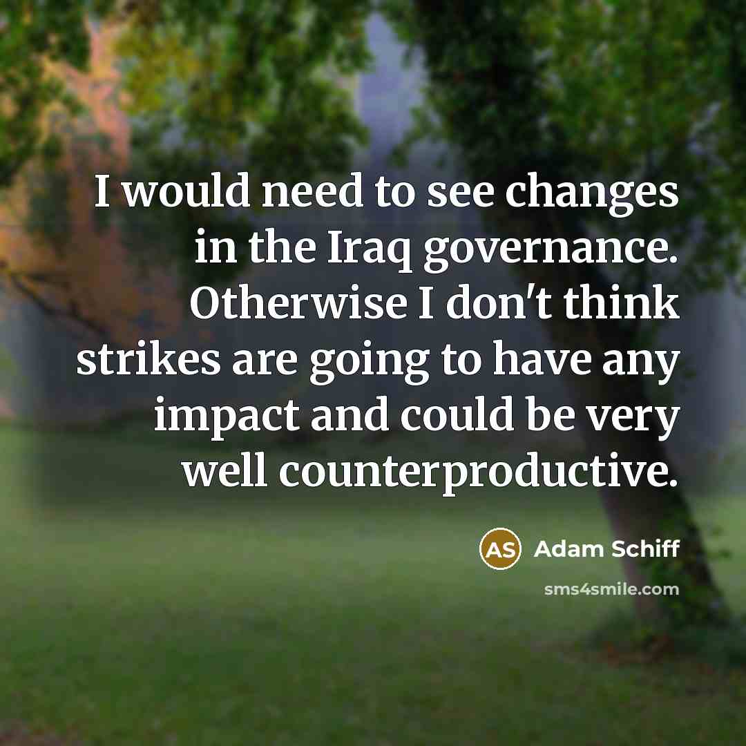 “I would need to see changes in the Iraq governance.…” quote by Adam Schiff