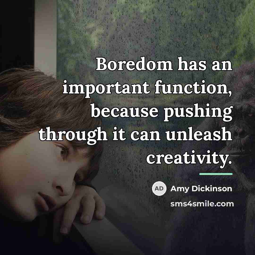 “Boredom has an important function, because pushing through it can…” quote by Amy Dickinson
