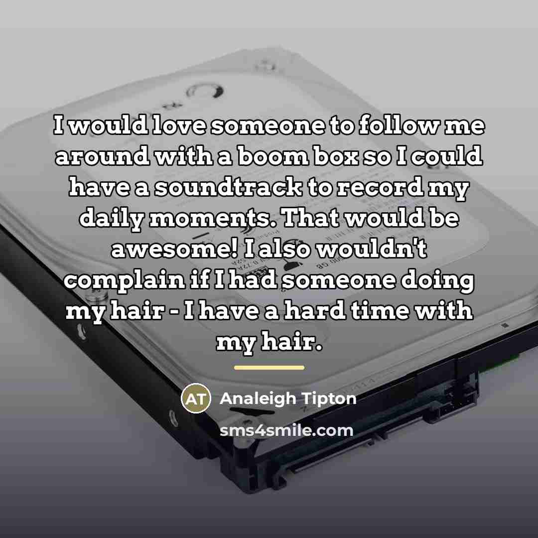 “I would love someone to follow me around with a…” quote by Analeigh Tipton